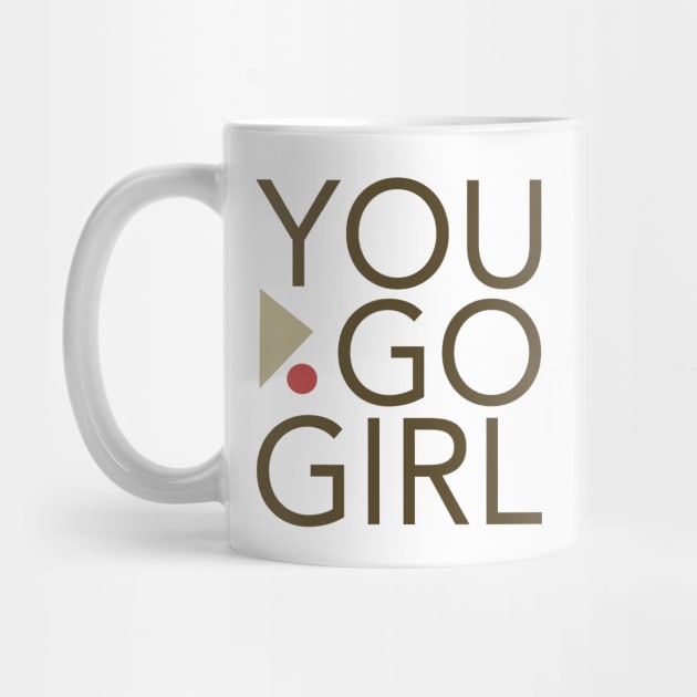 Womens Empowerment and Girl Inspirational You Go Girl by whyitsme